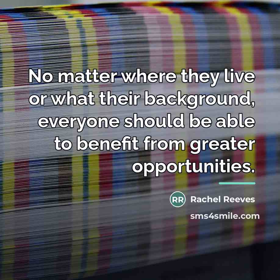 “No matter where they live or what their background, everyone…” quote by Rachel Reeves