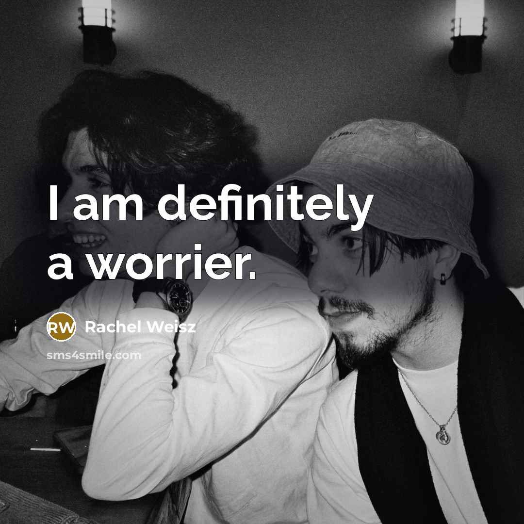 “I am definitely a worrier.…” quote by Rachel Weisz