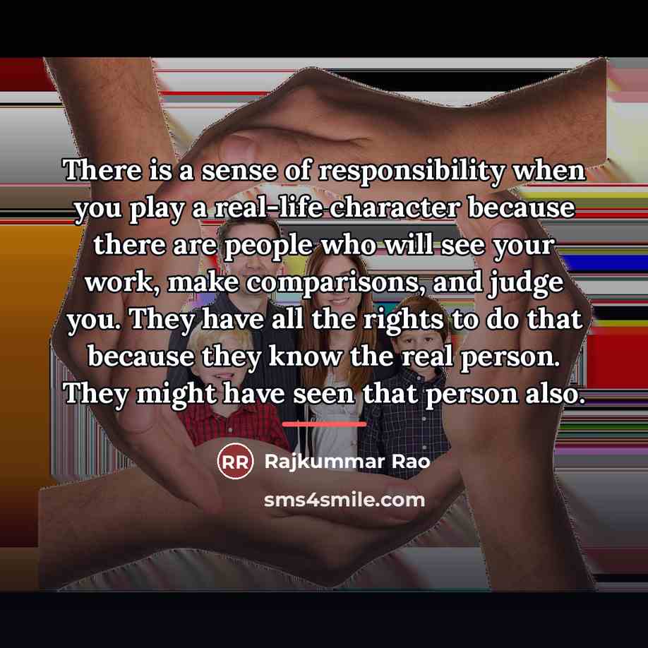 “There is a sense of responsibility when you play a…” quote by Rajkummar Rao