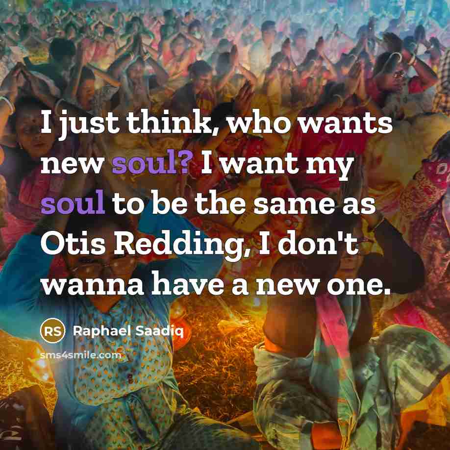 “I just think, who wants new soul? I want my…” quote by Raphael Saadiq