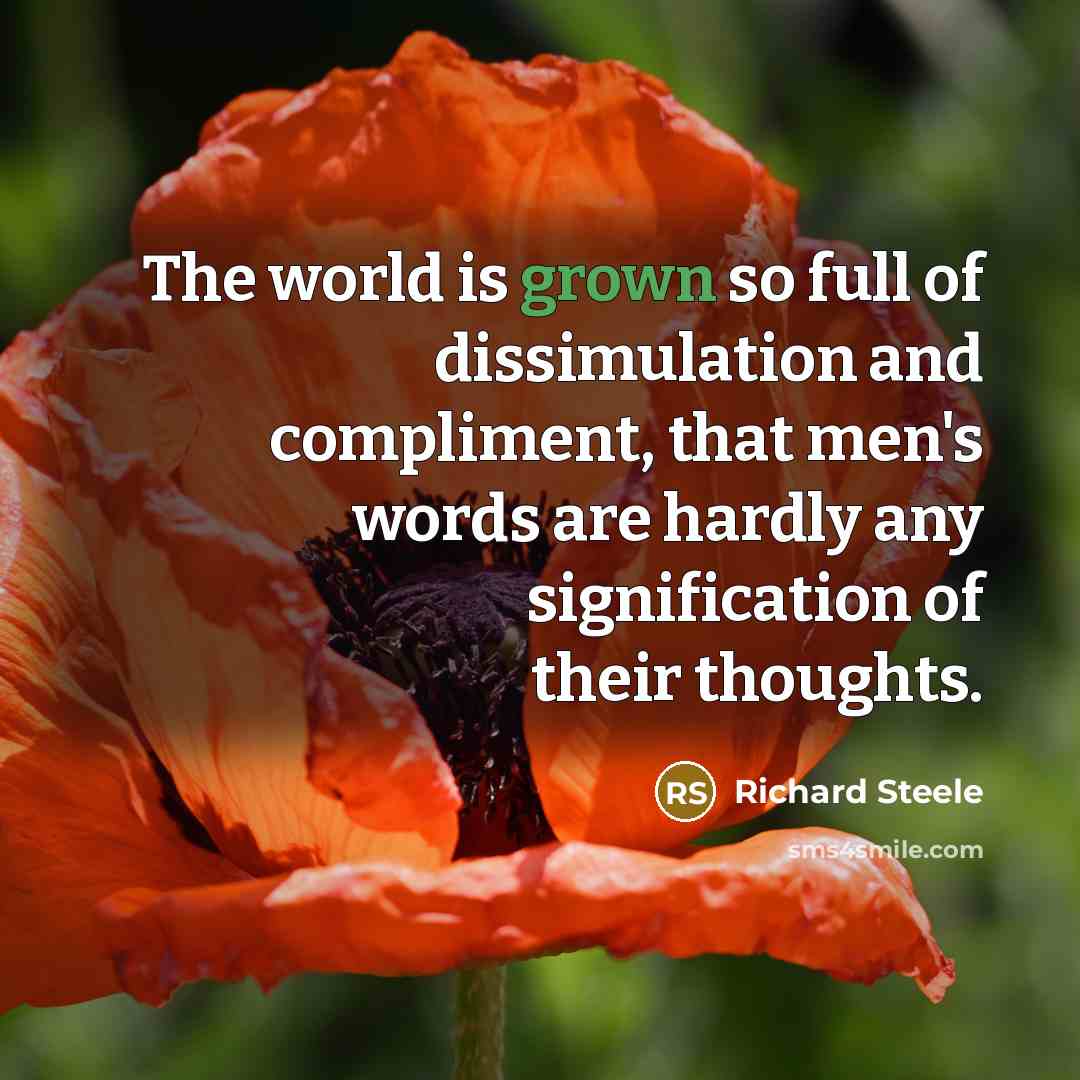 “The world is grown so full of dissimulation and compliment,…” quote by Richard Steele