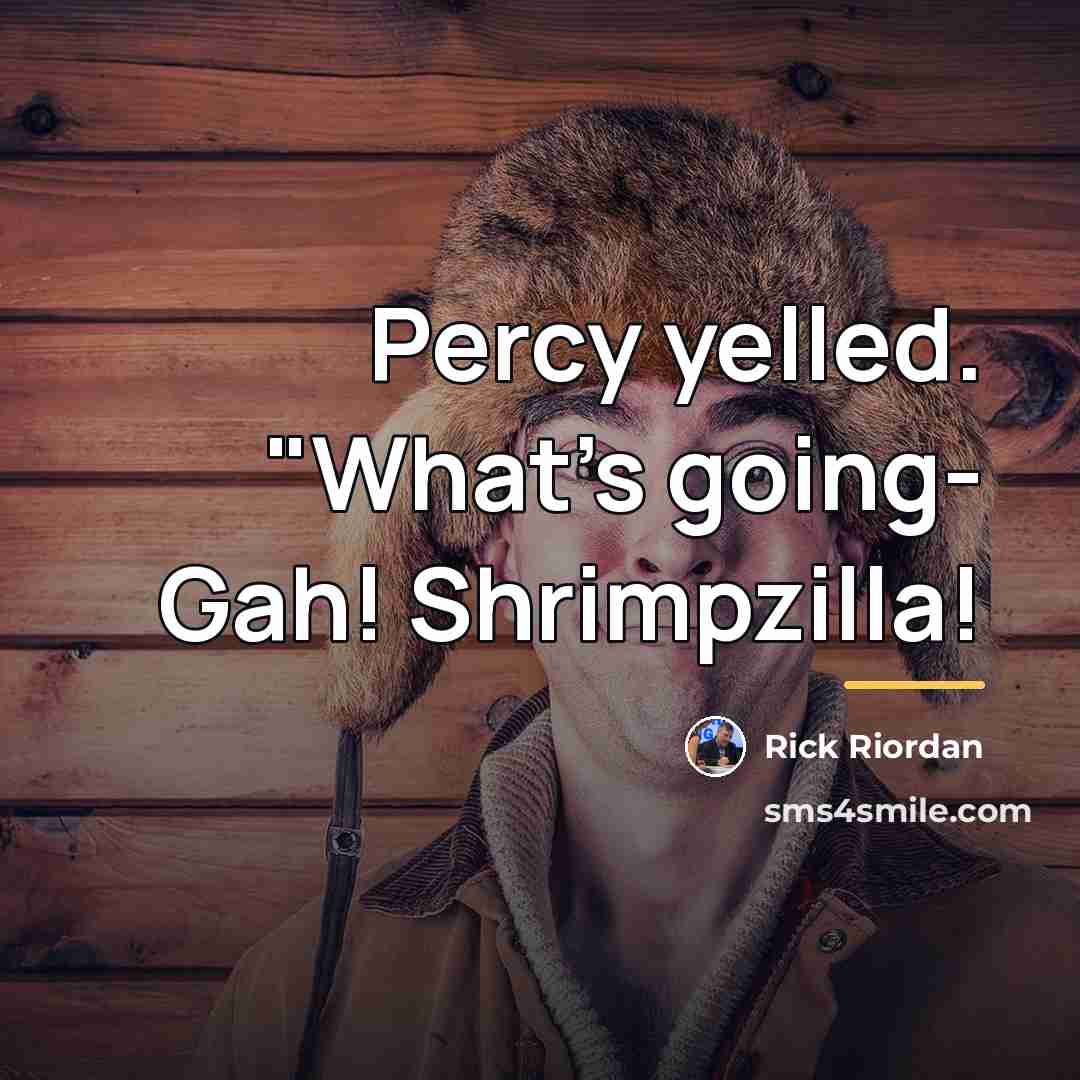 “Percy yelled. "What's going- Gah! Shrimpzilla!…” quote by Rick Riordan