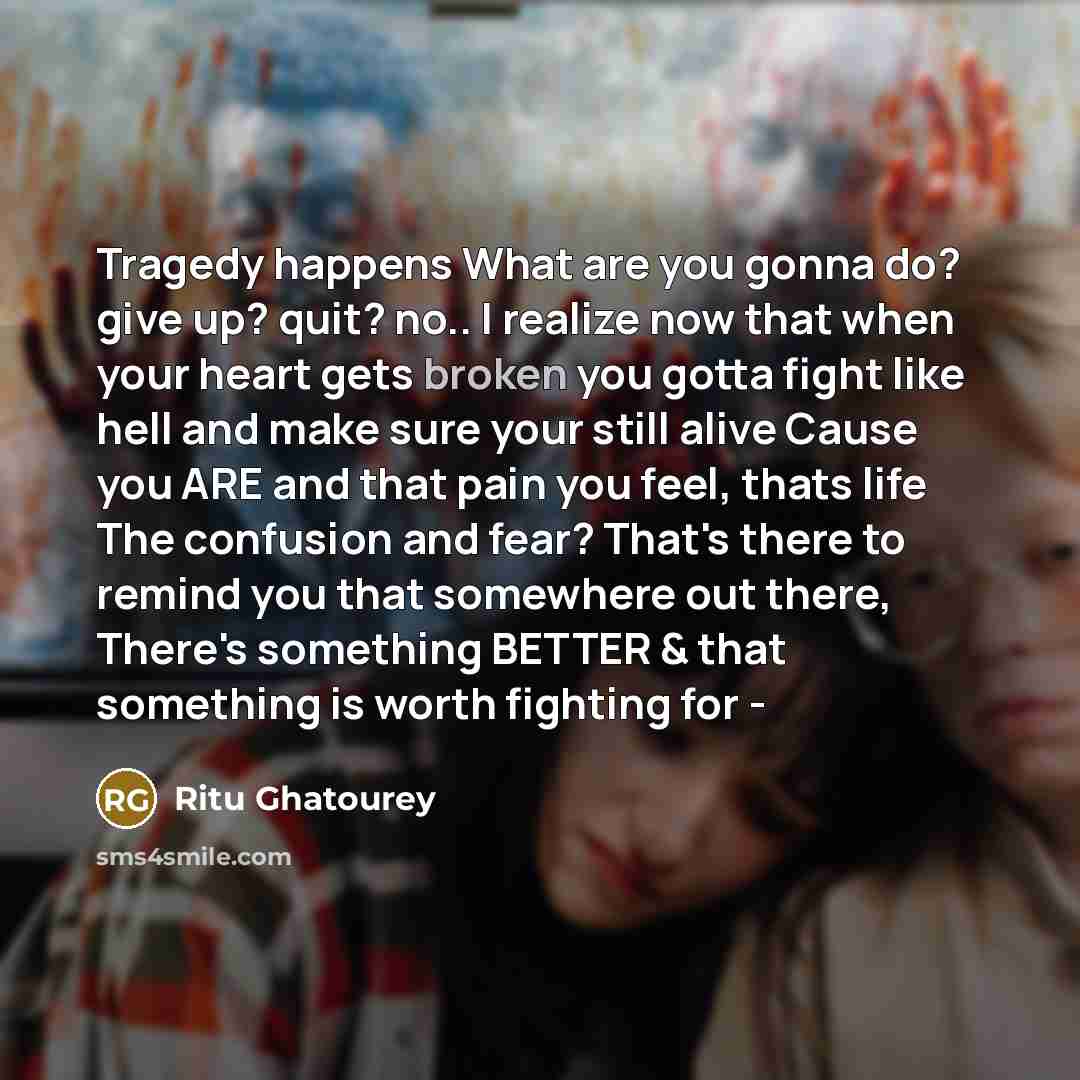 “Tragedy happens What are you gonna do? give up? quit?…” quote by Ritu Ghatourey