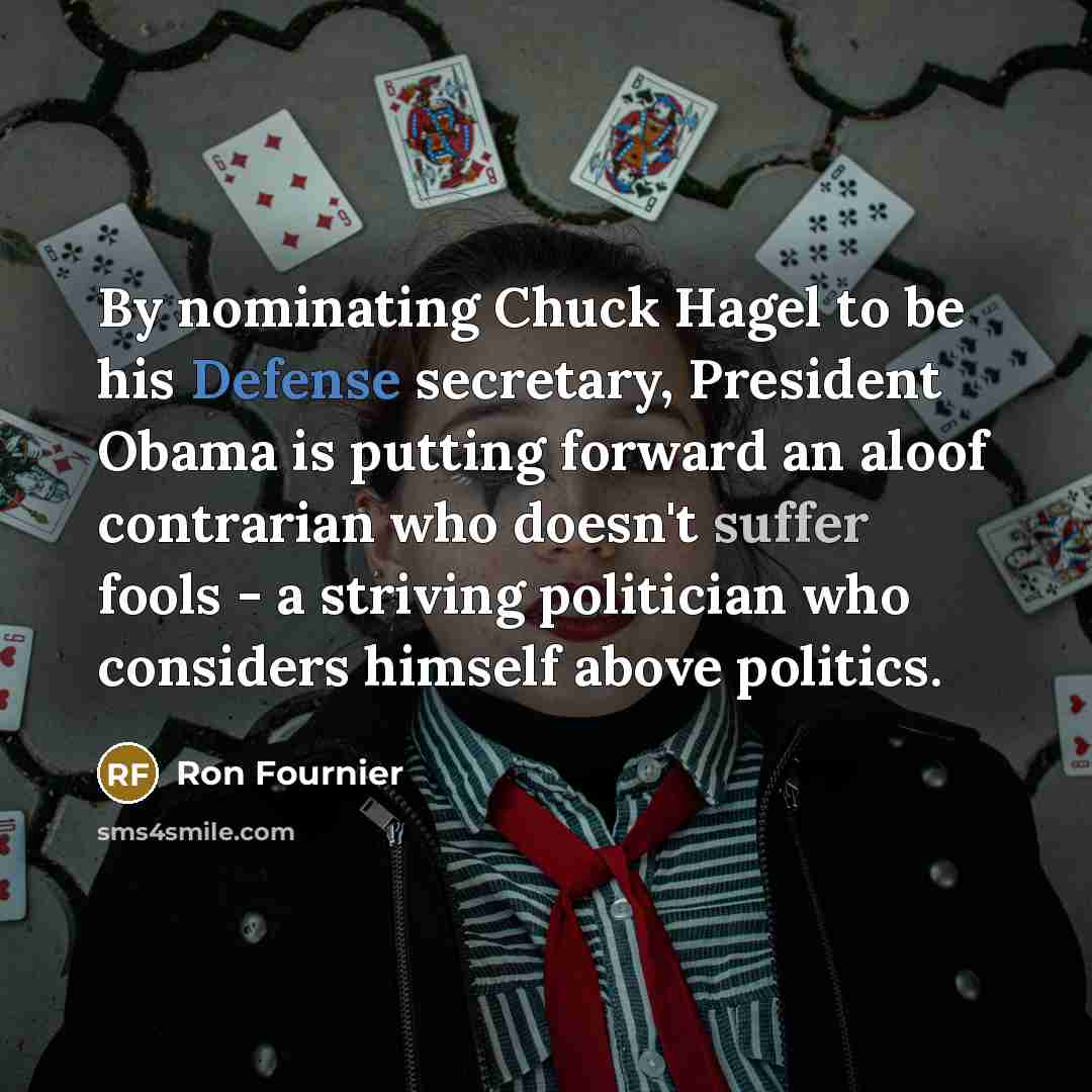 “By nominating Chuck Hagel to be his Defense secretary, President…” quote by Ron Fournier