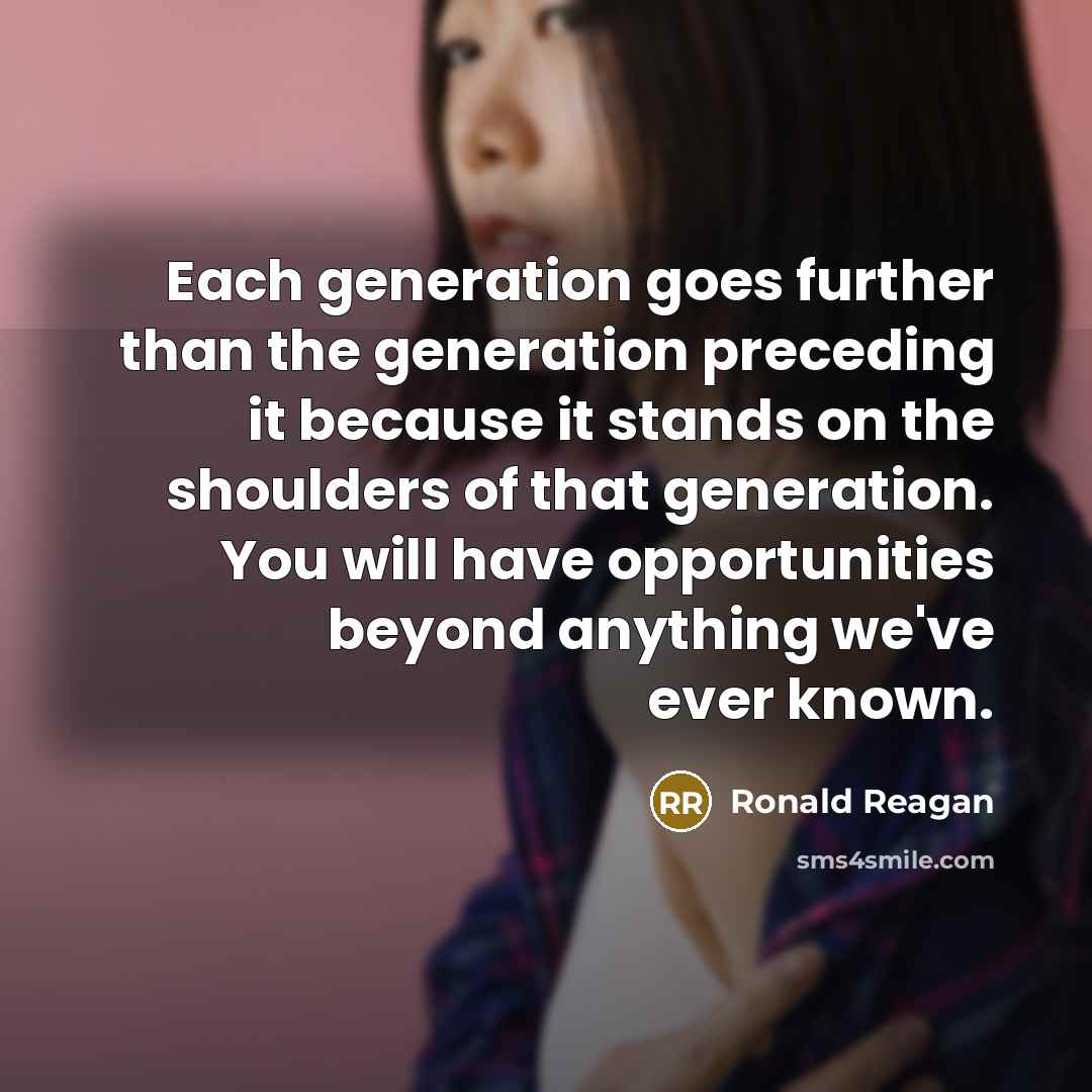 “Each generation goes further than the generation preceding it because…” quote by Ronald Reagan