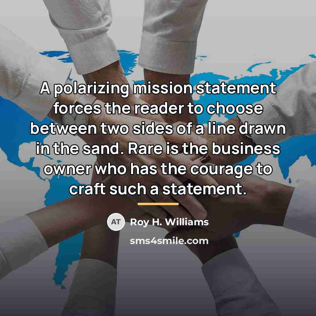 “A polarizing mission statement forces the reader to choose between…” quote by Roy H. Williams