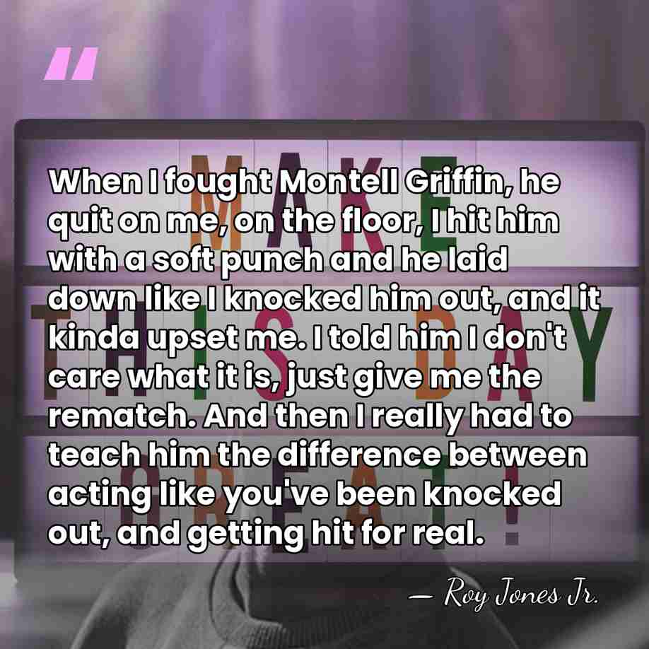 When I fought Montell Griffin, he quit on me, on the floor,&hellip; - Roy Jones Jr.
