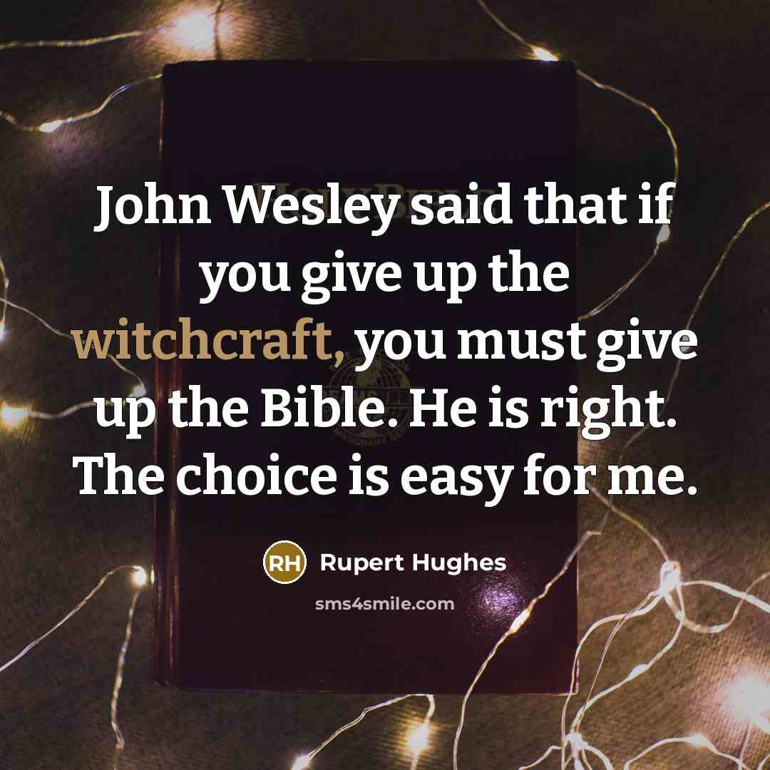 “John Wesley said that if you give up the witchcraft,…” quote by Rupert Hughes