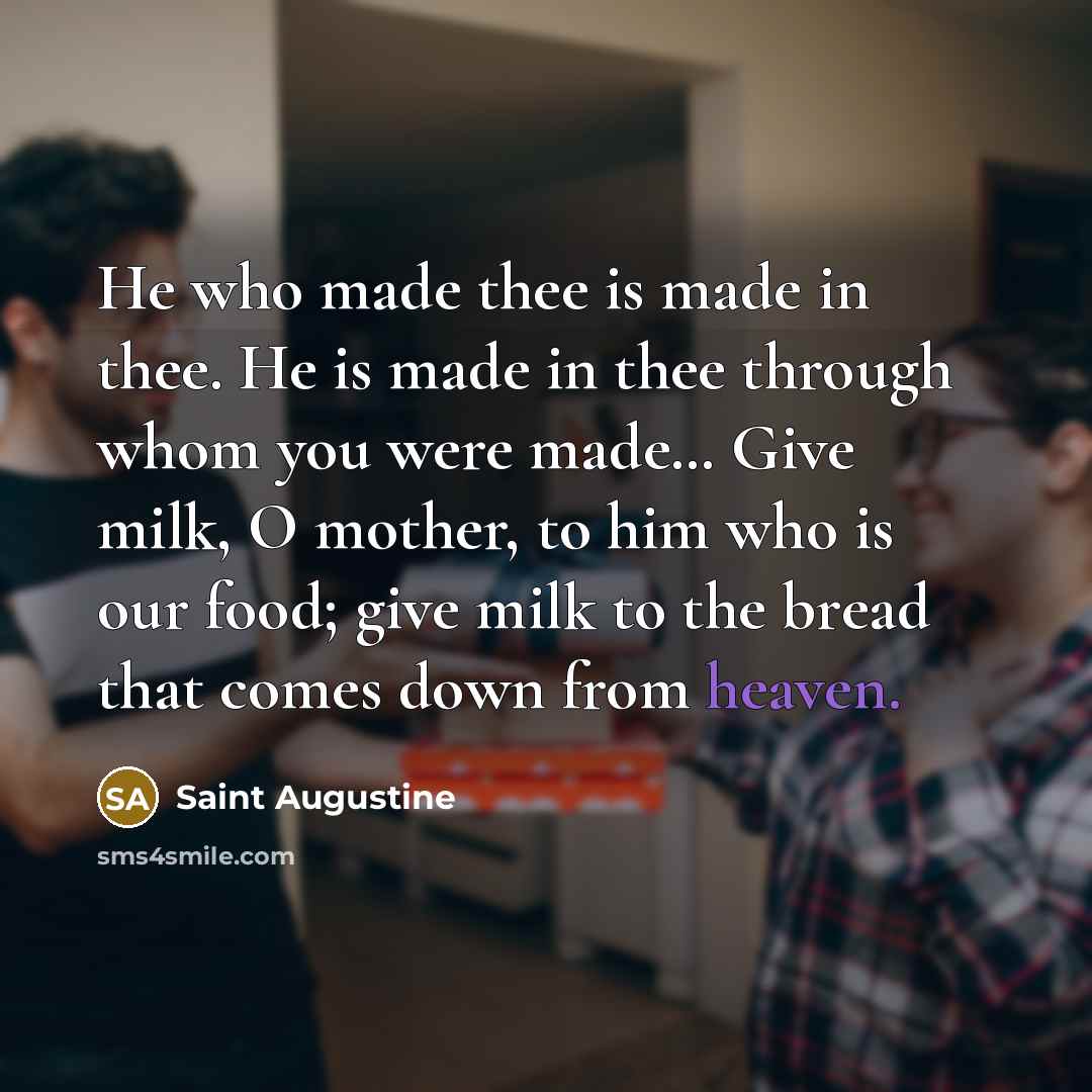 “He who made thee is made in thee. He is…” quote by Saint Augustine