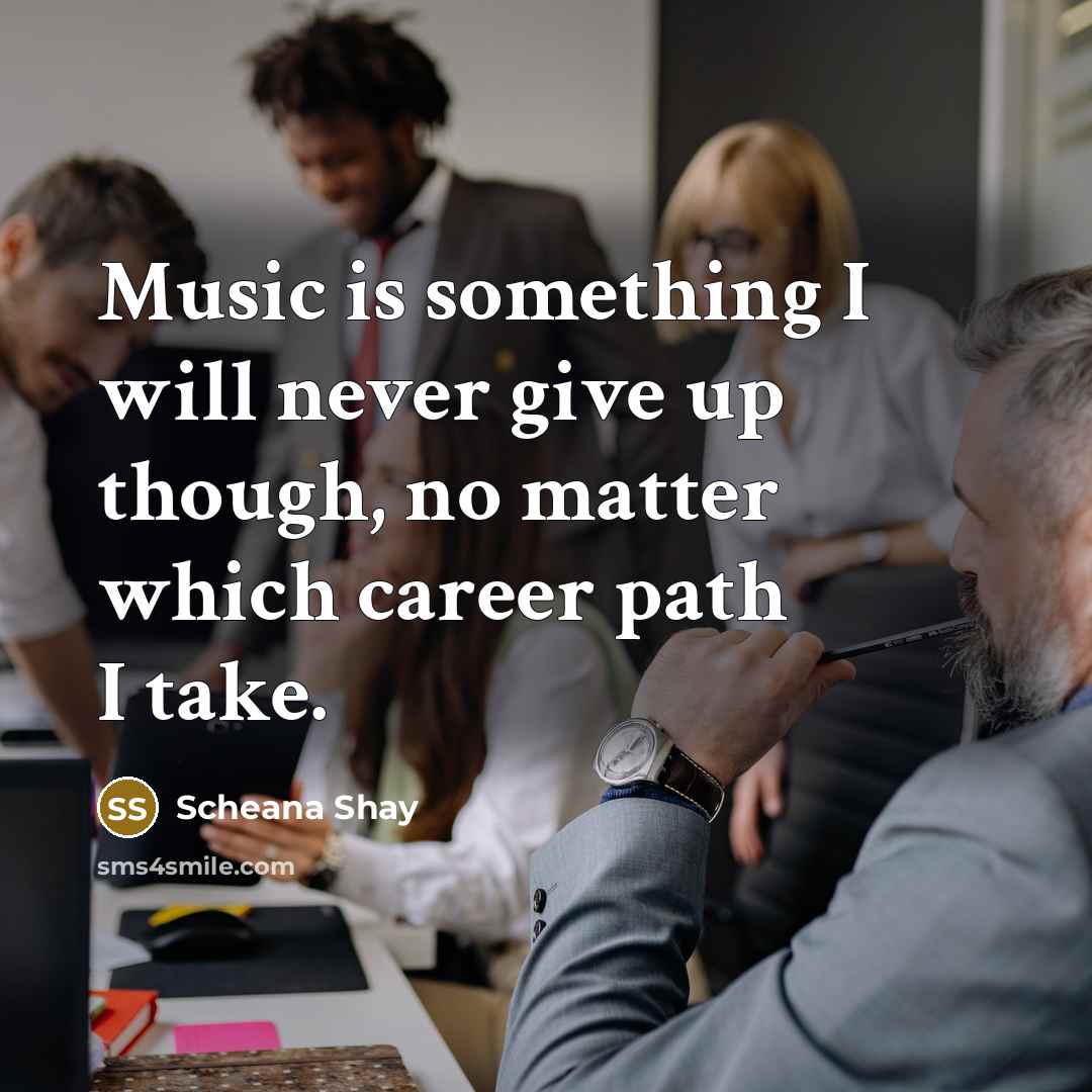 “Music is something I will never give up though, no…” quote by Scheana Shay