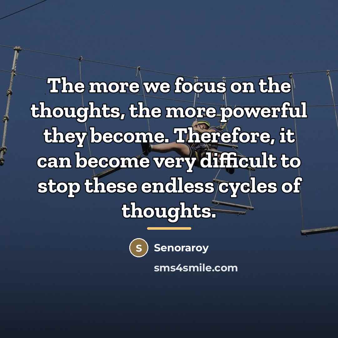 “The more we focus on the thoughts, the more powerful…” quote by Senoraroy