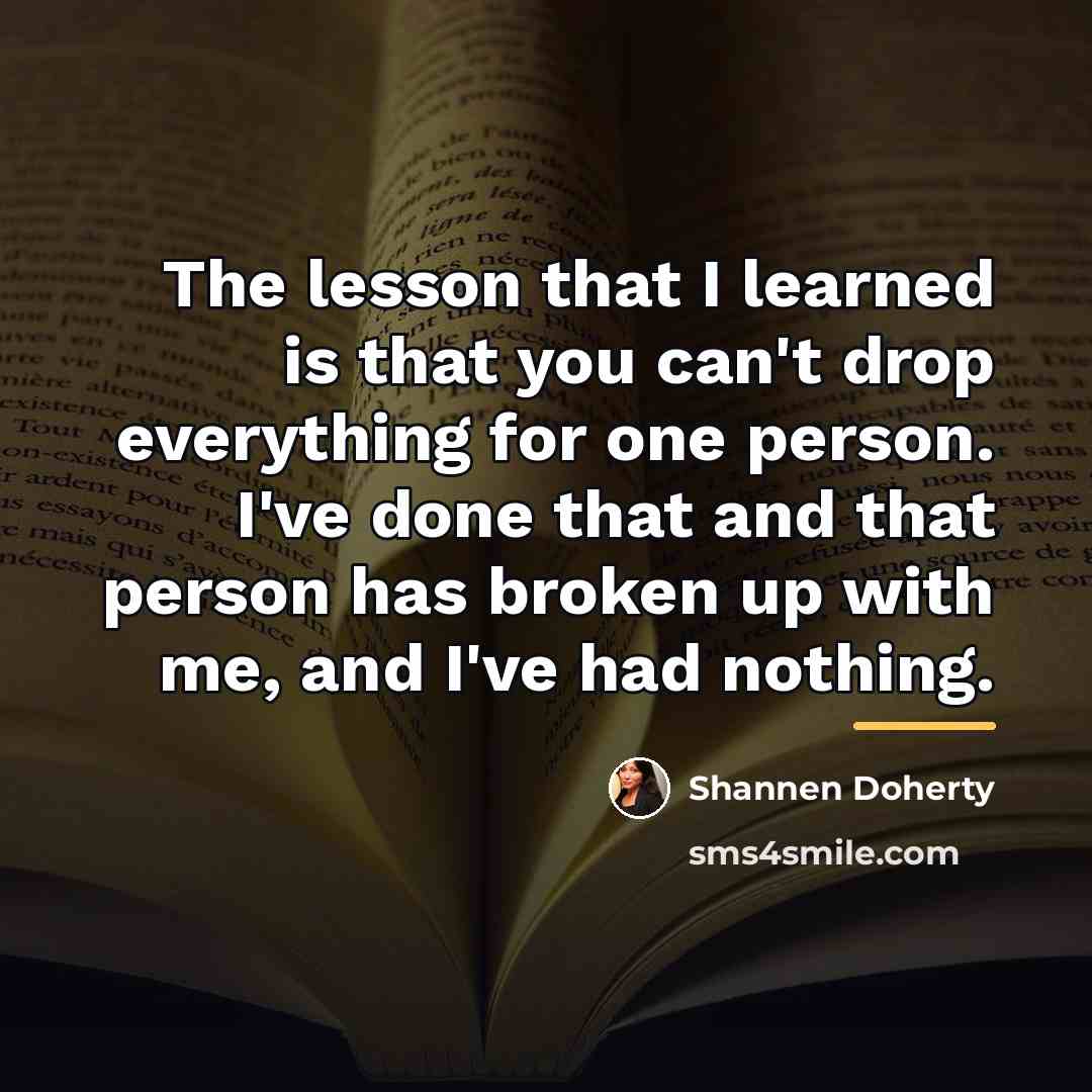 “The lesson that I learned is that you can't drop…” quote by Shannen Doherty