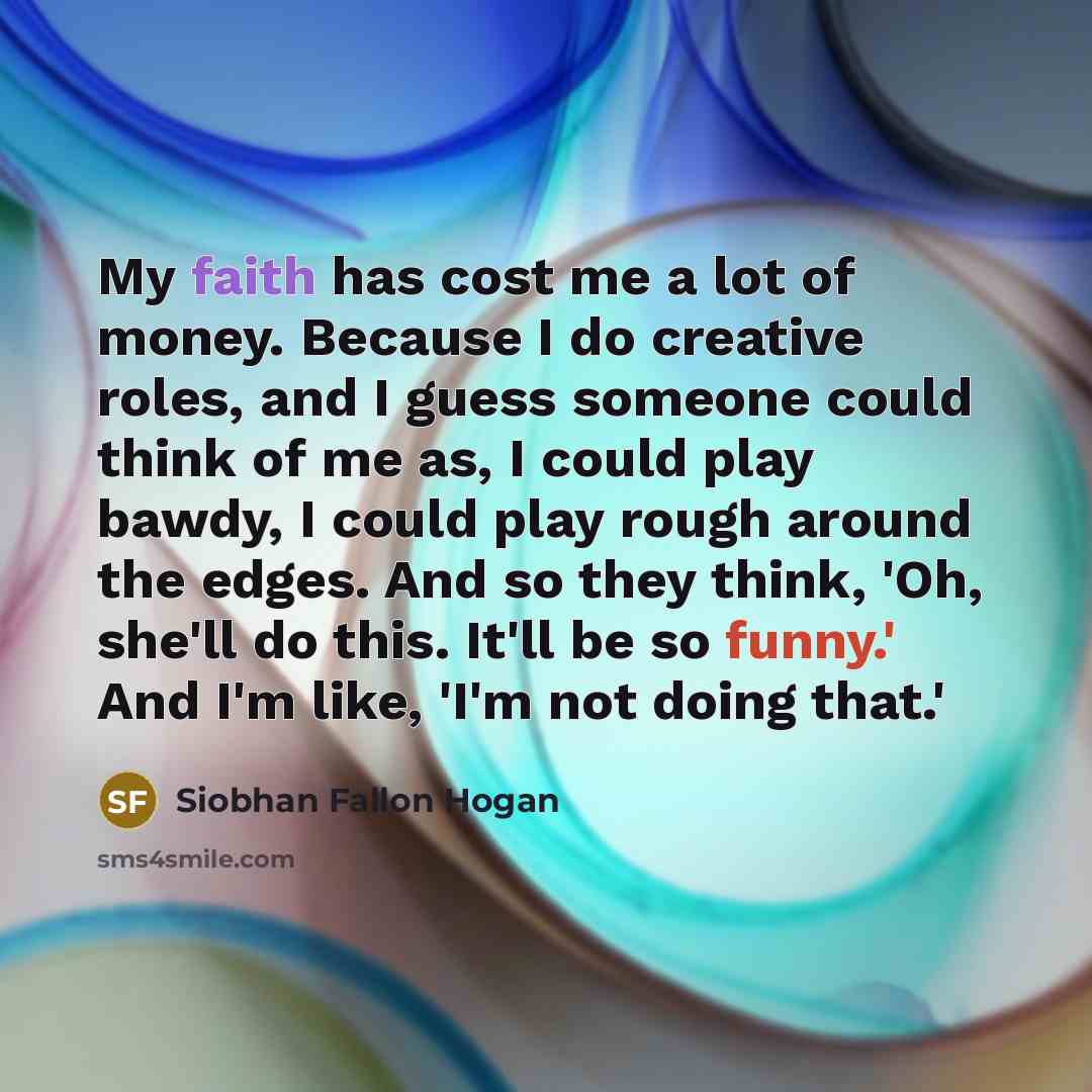 “My faith has cost me a lot of money. Because…” quote by Siobhan Fallon Hogan