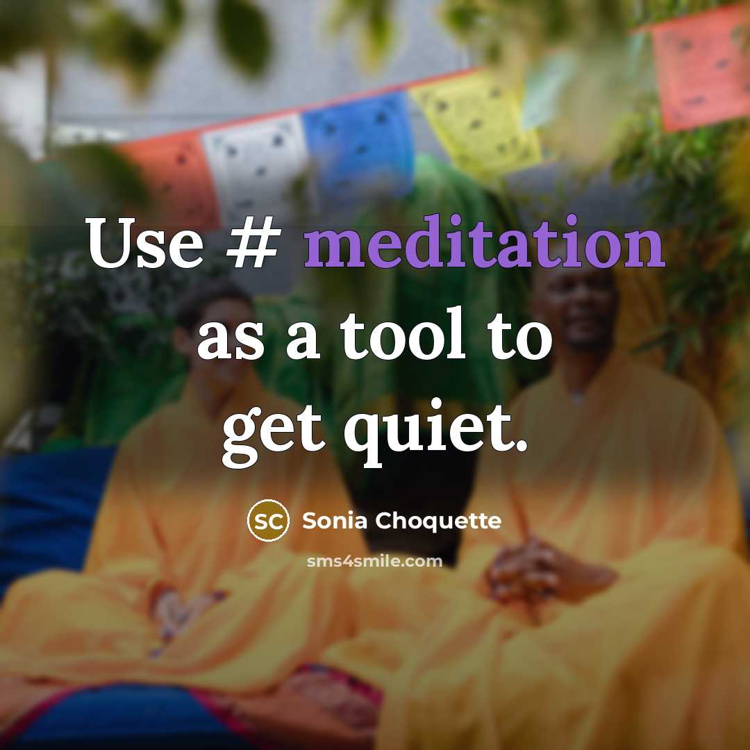 “Use # meditation as a tool to get quiet.…” quote by Sonia Choquette