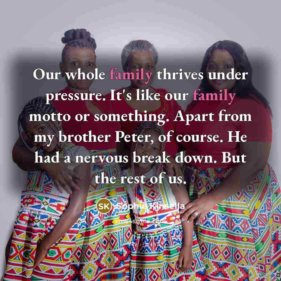 “Our whole family thrives under pressure. It's like our family…” quote by Sophie Kinsella