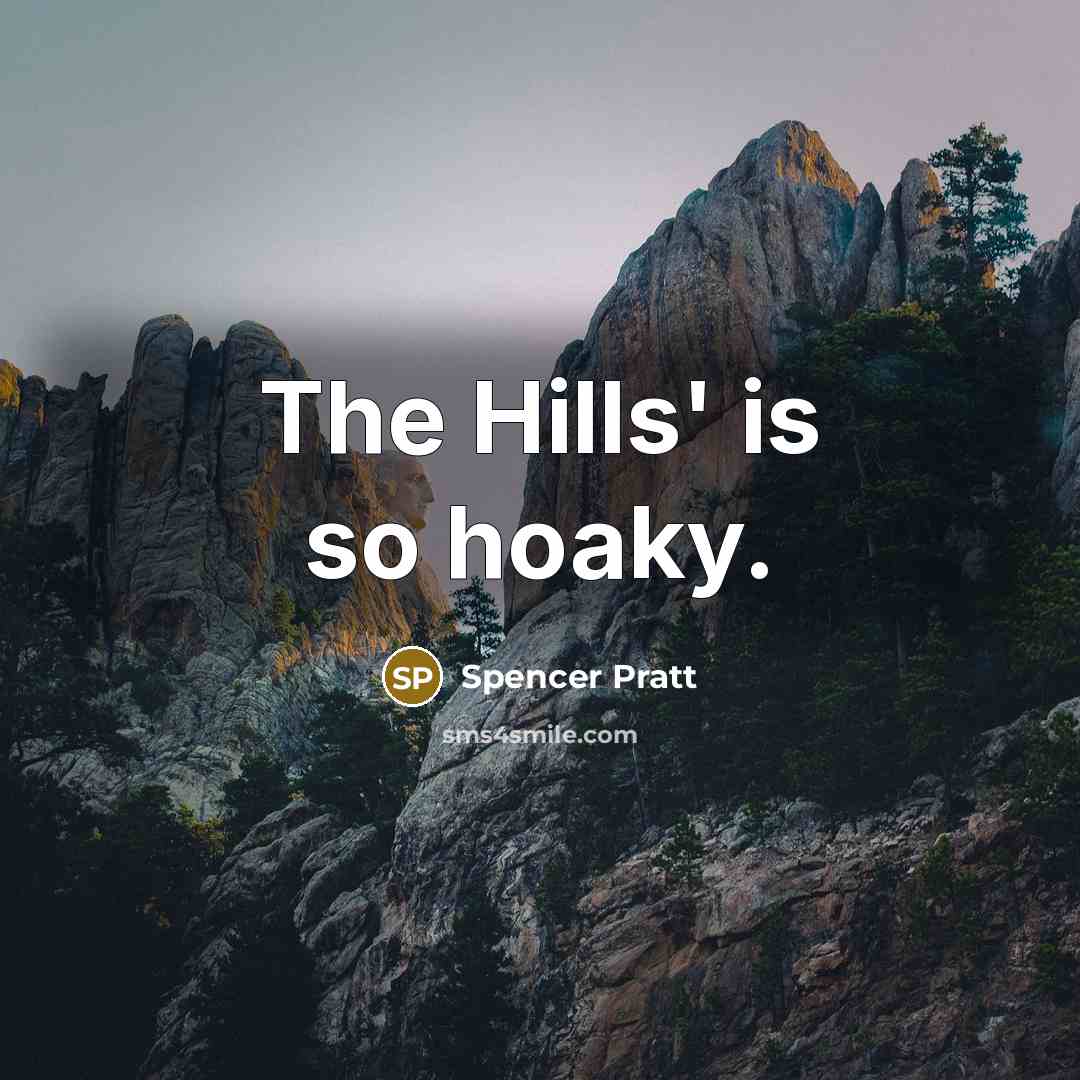 “The Hills' is so hoaky.…” quote by Spencer Pratt