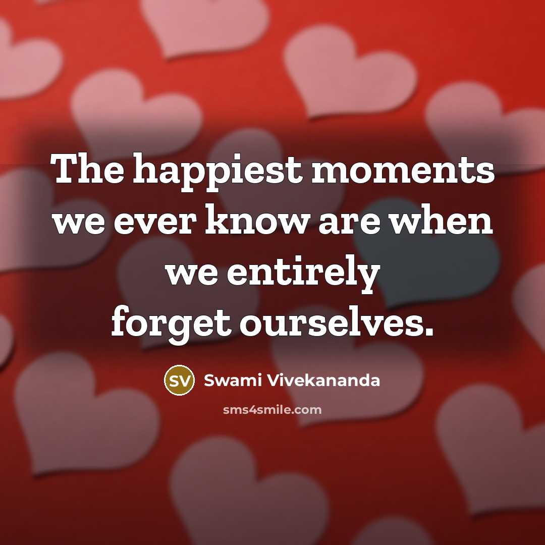 “The happiest moments we ever know are when we entirely…” quote by Swami Vivekananda
