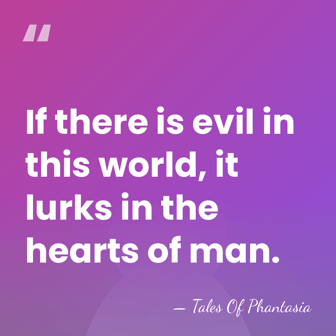 If there is evil in this world, it lurks in the hearts&hellip; - Tales Of Phantasia