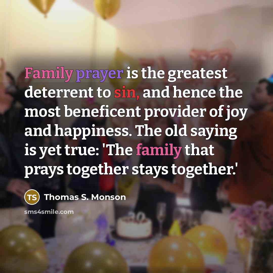 “Family prayer is the greatest deterrent to sin, and hence…” quote by Thomas S. Monson