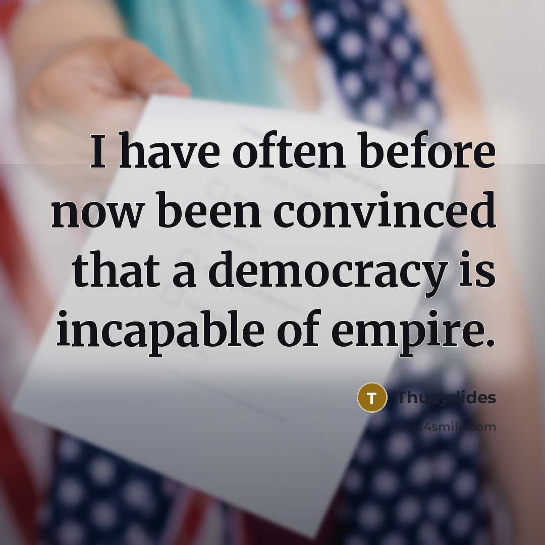 “I have often before now been convinced that a democracy…” quote by Thucydides