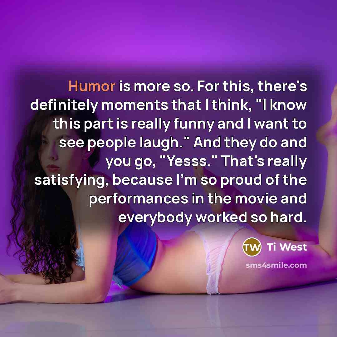 “Humor is more so. For this, there's definitely moments that…” quote by Ti West