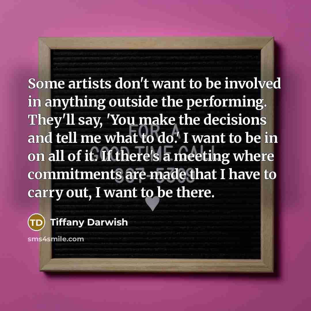 “Some artists don't want to be involved in anything outside…” quote by Tiffany Darwish