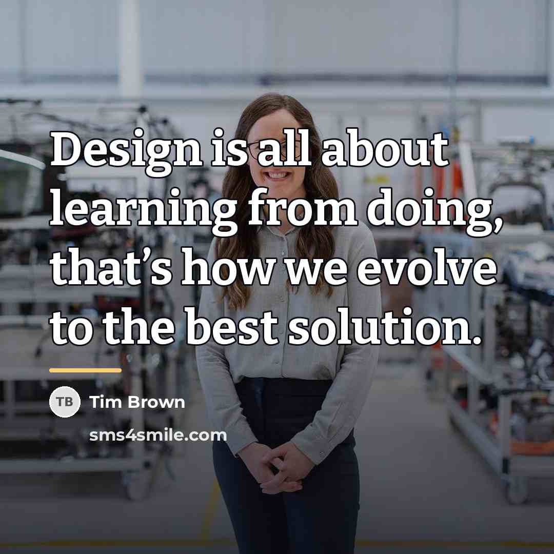 “Design is all about learning from doing, that’s how we…” quote by Tim Brown