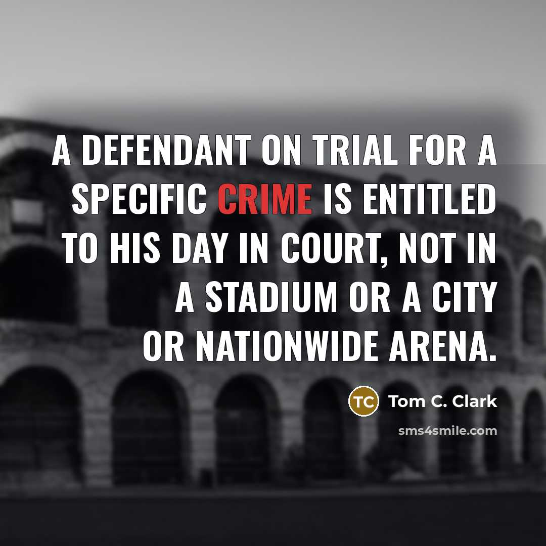 “A defendant on trial for a specific crime is entitled…” quote by Tom C. Clark