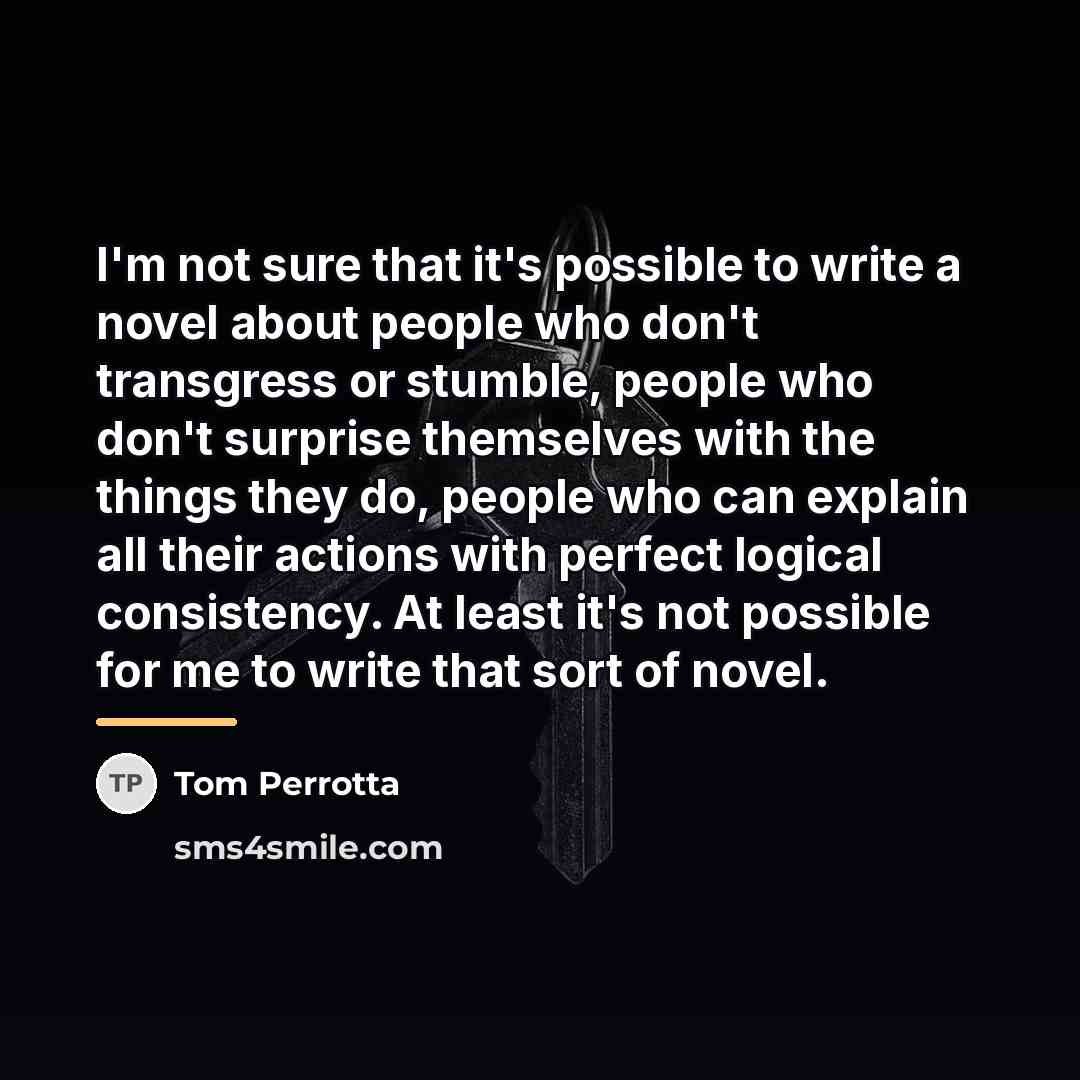 “I'm not sure that it's possible to write a novel…” quote by Tom Perrotta