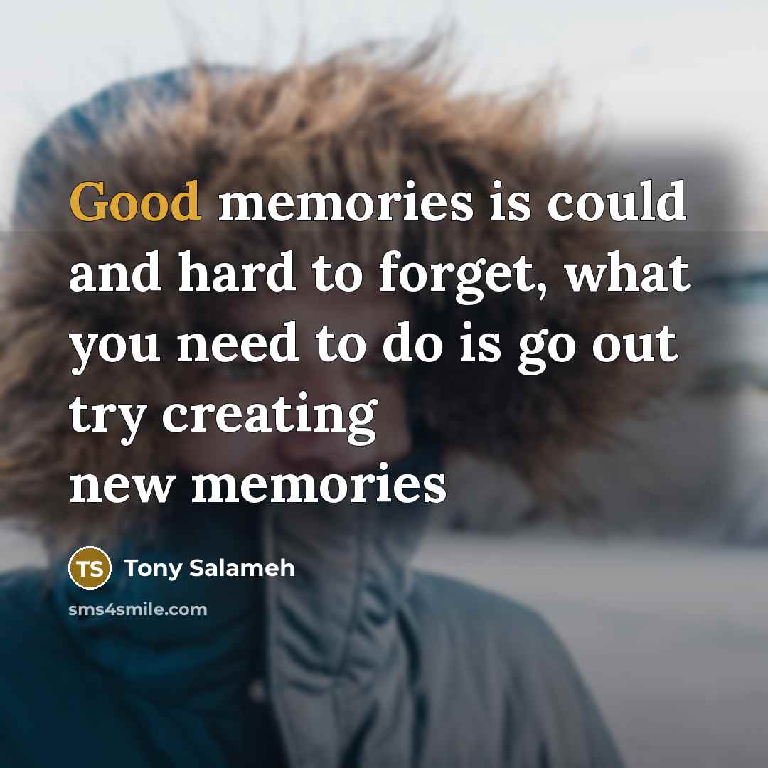 “Good memories is could and hard to forget, what you…” quote by Tony Salameh