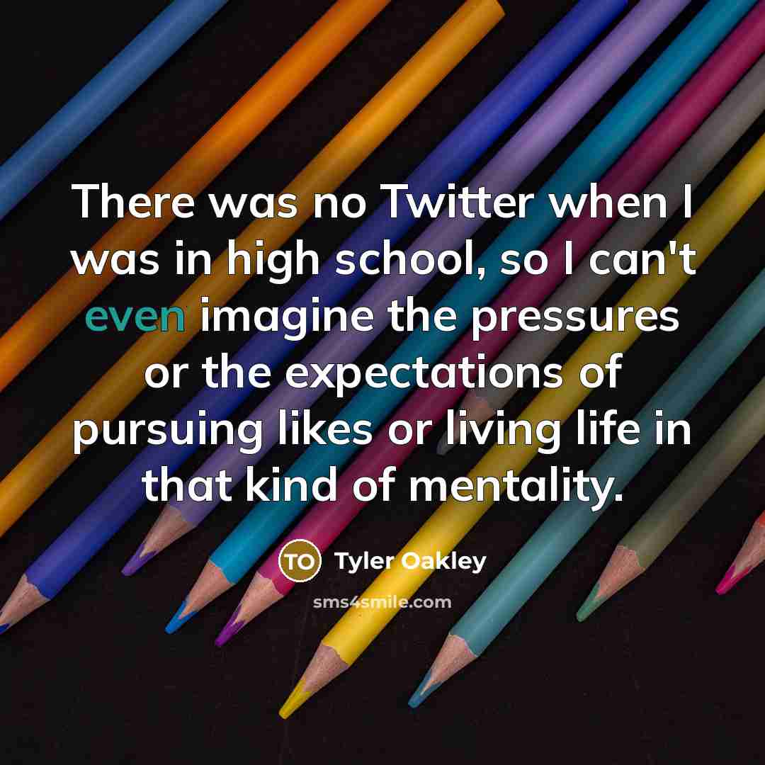 “There was no Twitter when I was in high school,…” quote by Tyler Oakley