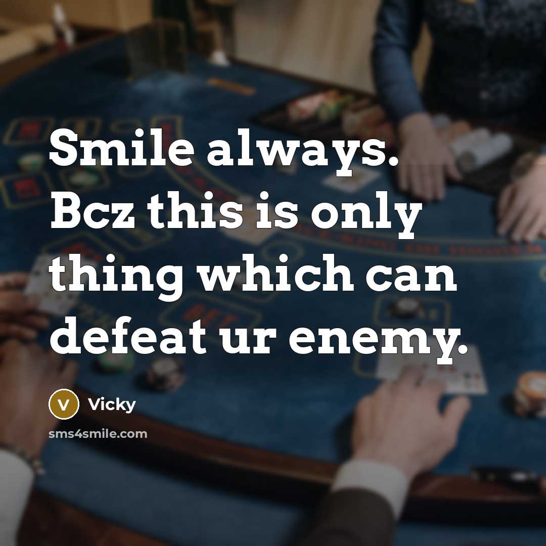 “Smile always. Bcz this is only thing which can defeat ur enemy.” quote by Vicky