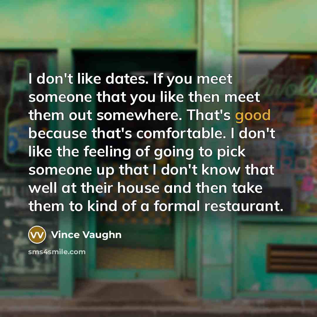 “I don't like dates. If you meet someone that you…” quote by Vince Vaughn