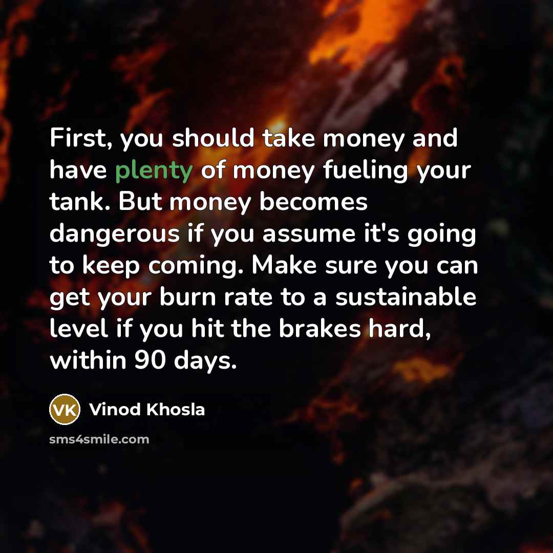 “First, you should take money and have plenty of money…” quote by Vinod Khosla