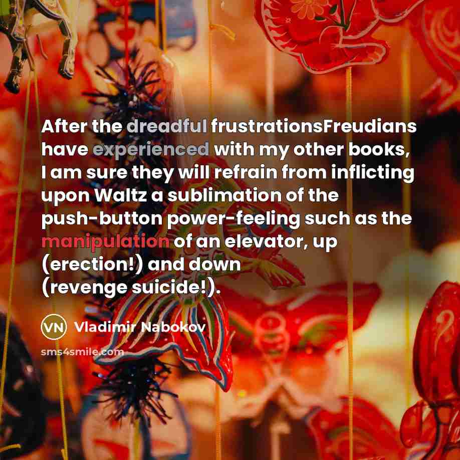 “After the dreadful frustrationsFreudians have experienced with my other books,…” quote by Vladimir Nabokov