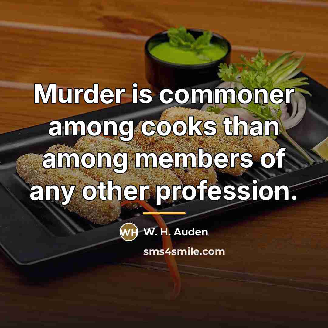 “Murder is commoner among cooks than among members of any…” quote by W. H. Auden