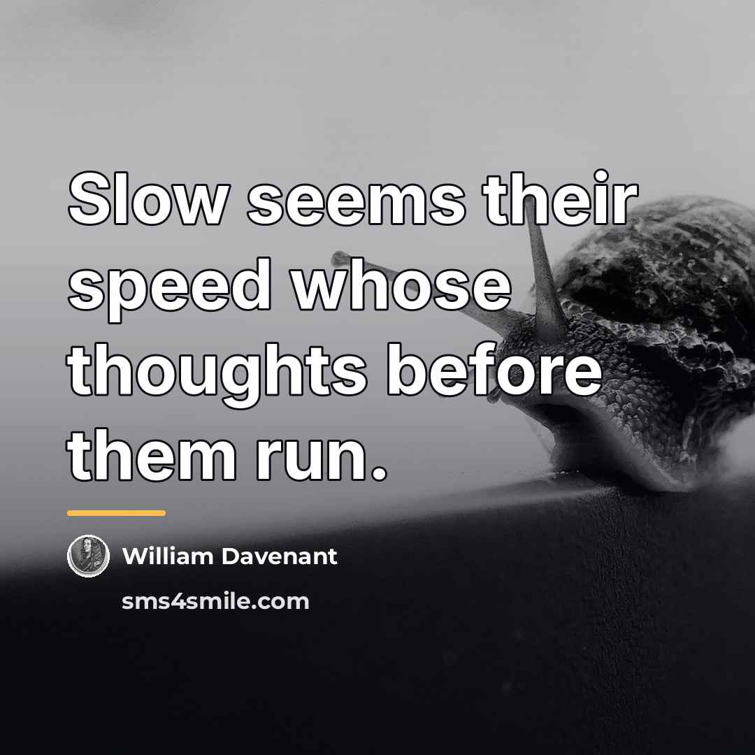 “Slow seems their speed whose thoughts before them run.…” quote by William Davenant