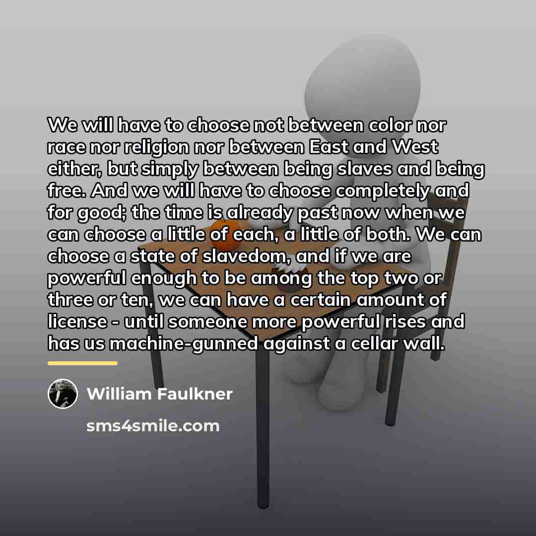 “We will have to choose not between color nor race…” quote by William Faulkner