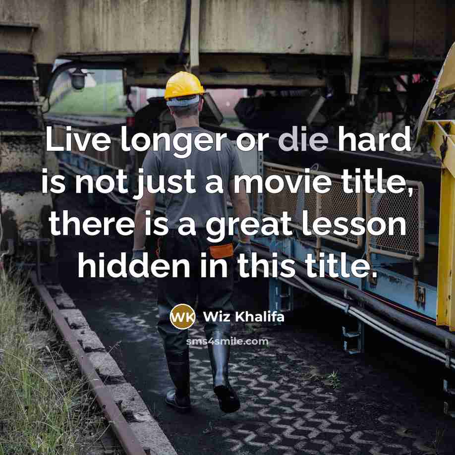 “Live longer or die hard is not just a movie…” quote by Wiz Khalifa