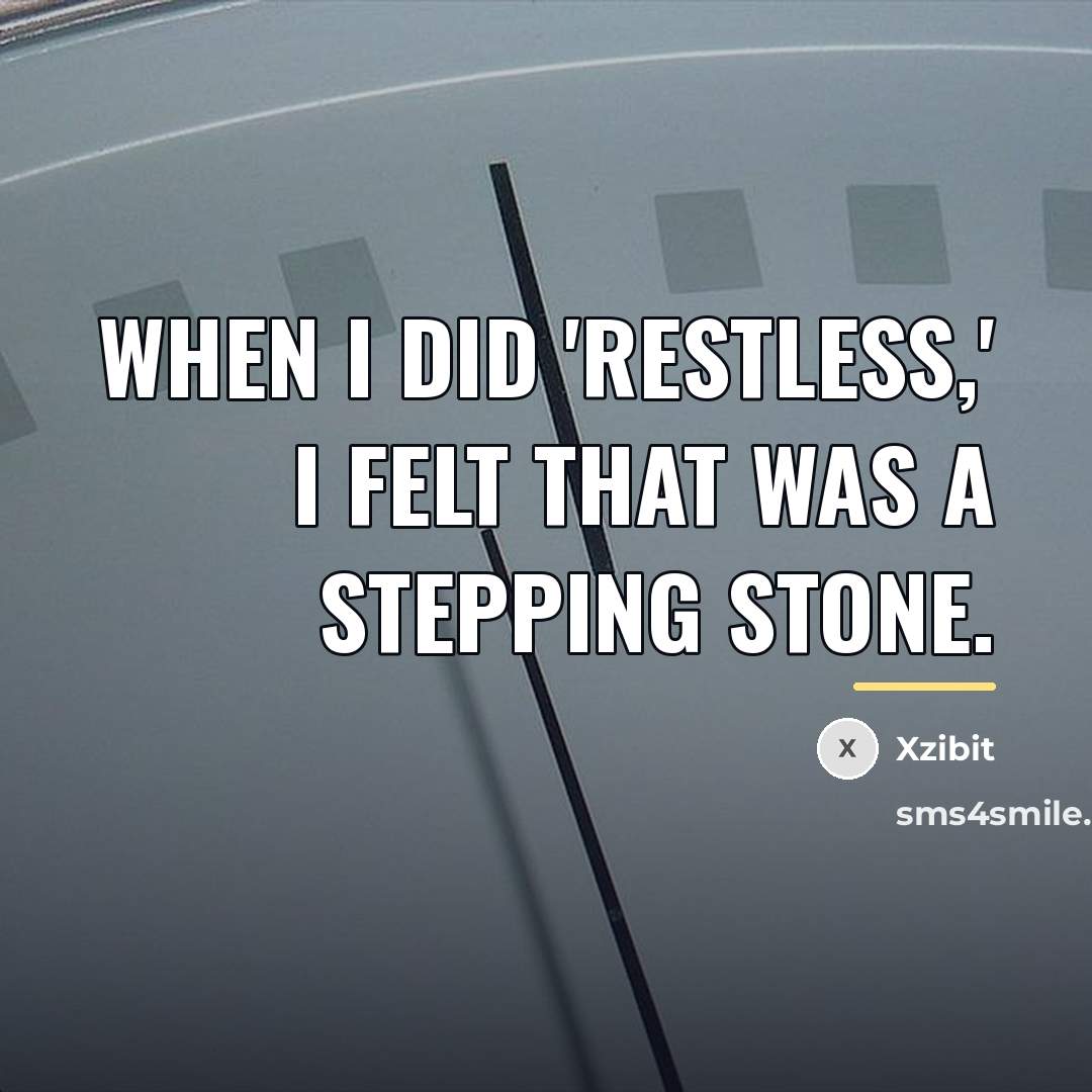 “When I did 'Restless,' I felt that was a stepping…” quote by Xzibit
