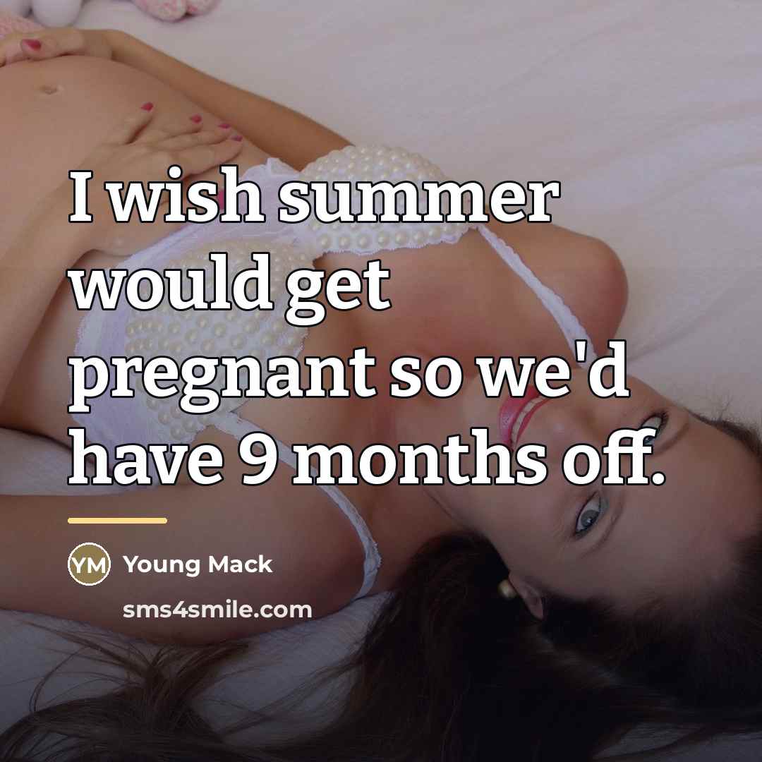 “I wish summer would get pregnant so we'd have 9…” quote by Young Mack