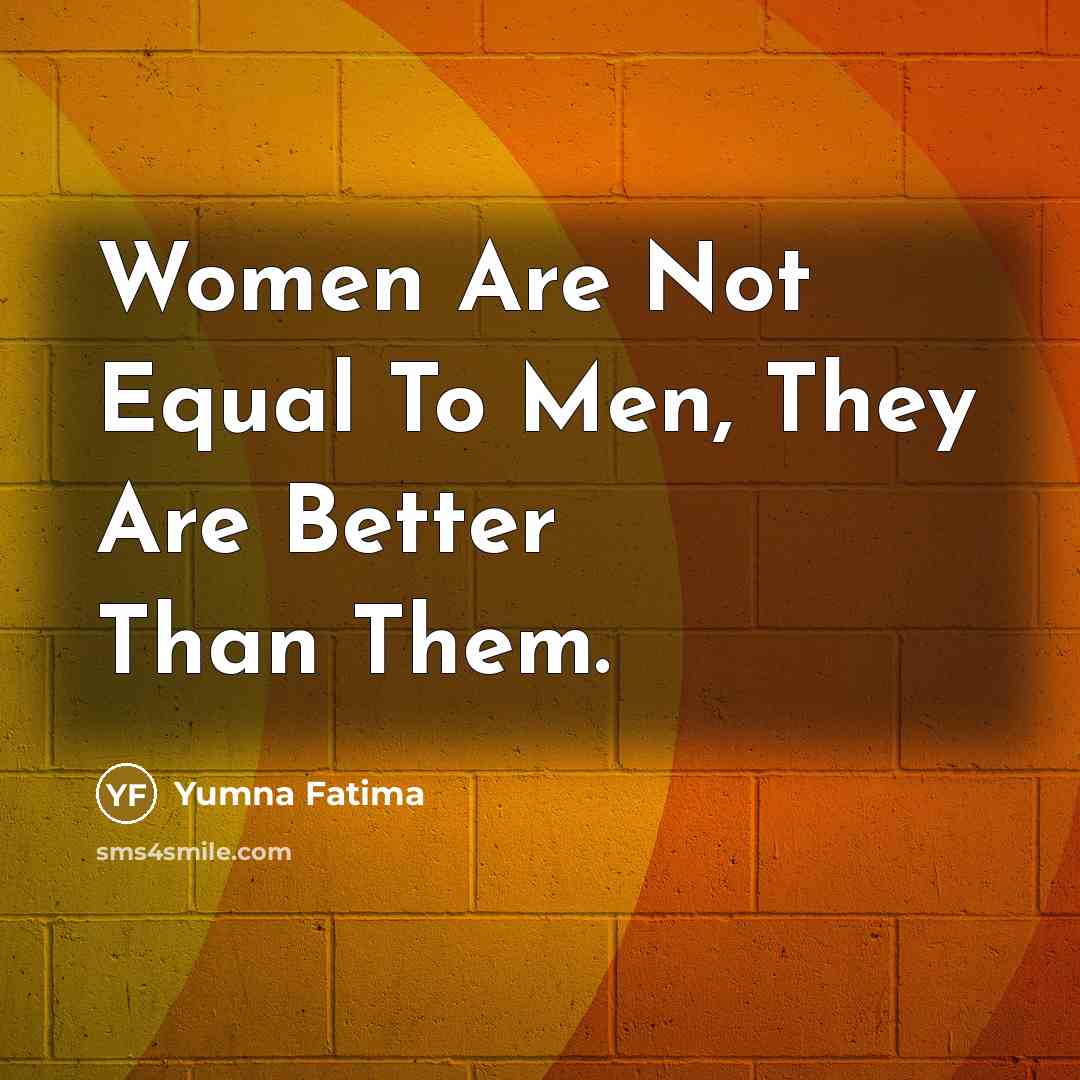 “Women Are Not Equal To Men, They Are Better Than…” quote by Yumna Fatima