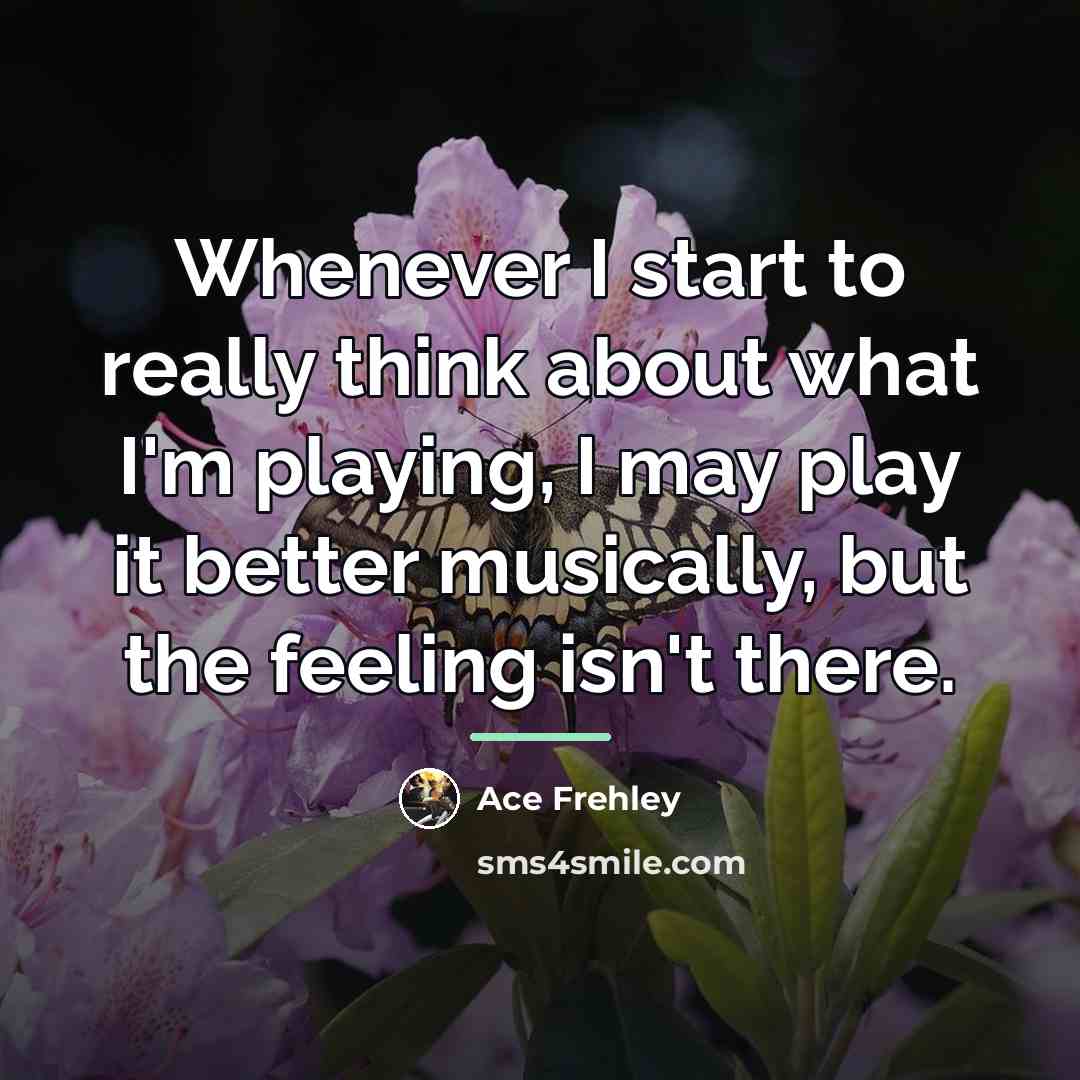 “Whenever I start to really think about what I'm playing,…” quote by Ace Frehley