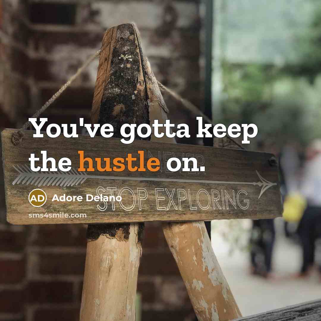 “You've gotta keep the hustle on.…” quote by Adore Delano