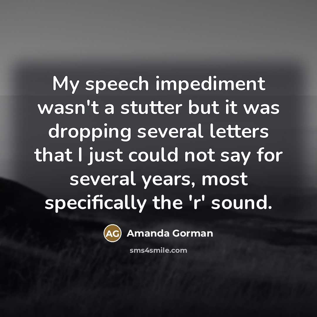 “My speech impediment wasn't a stutter but it was dropping…” quote by Amanda Gorman