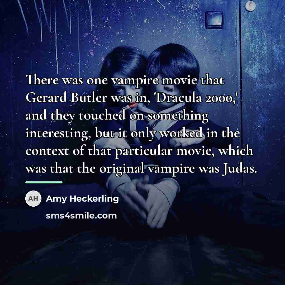 “There was one vampire movie that Gerard Butler was in,…” quote by Amy Heckerling