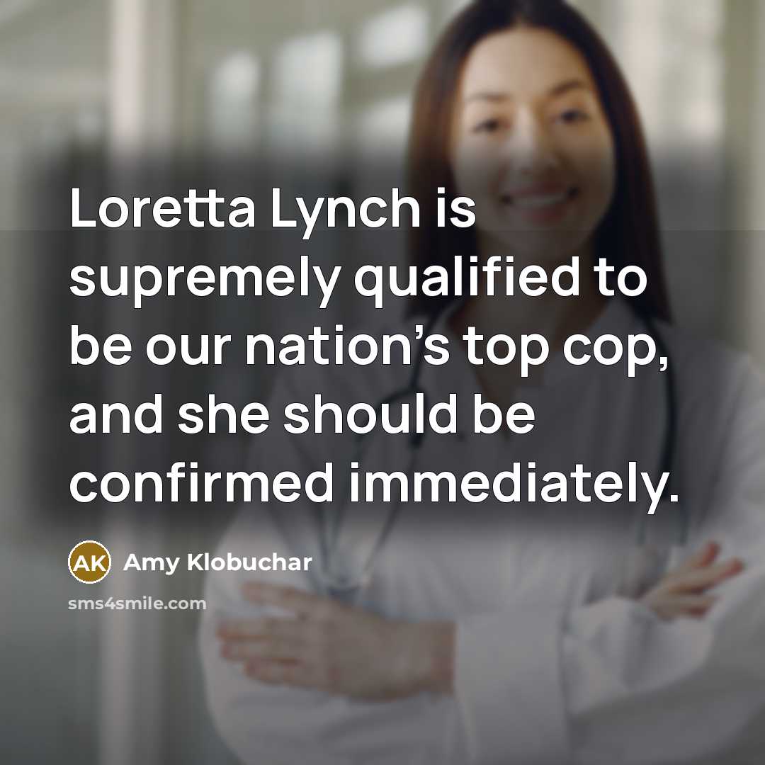 “Loretta Lynch is supremely qualified to be our nation's top…” quote by Amy Klobuchar
