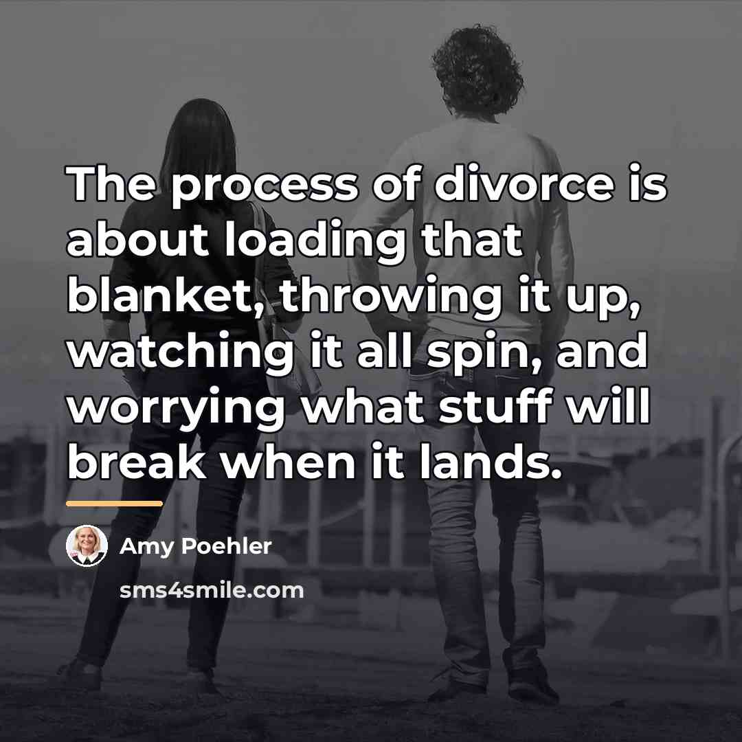 “The process of divorce is about loading that blanket, throwing…” quote by Amy Poehler