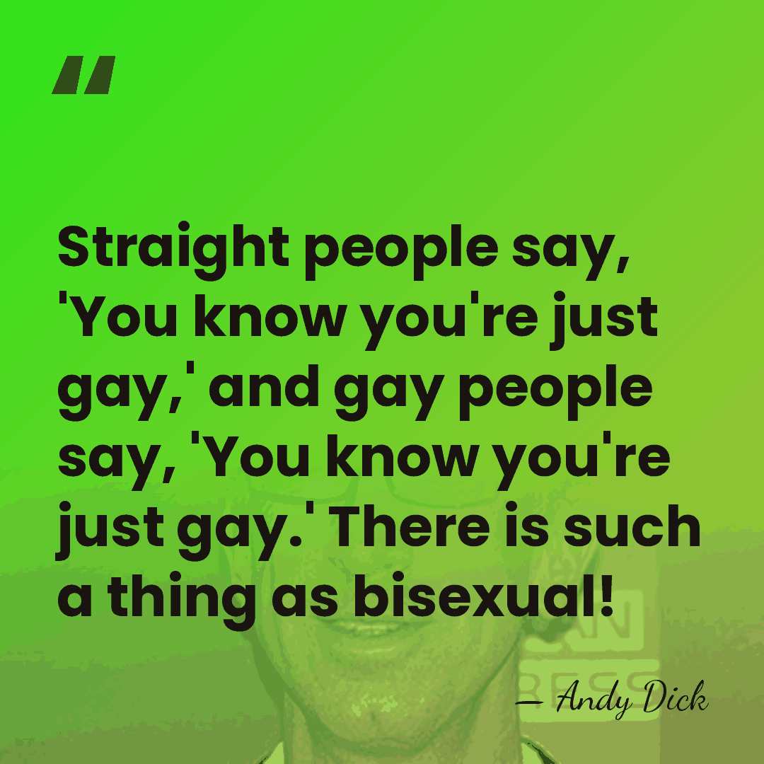 Straight people say, 'You know you're just gay,' and gay people say,&hellip; - Andy Dick