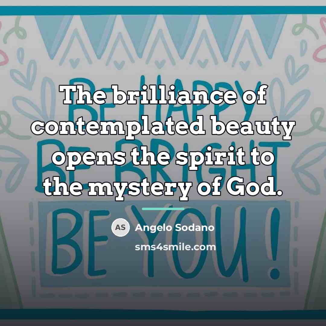 “The brilliance of contemplated beauty opens the spirit to the…” quote by Angelo Sodano